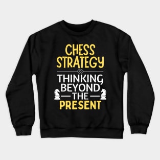 Chess strategy - Thinking beyond the present Crewneck Sweatshirt